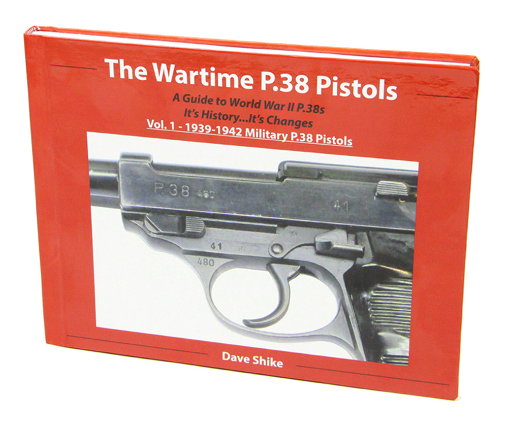 The Wartime P.38 Pistols: Vol. 1 - 1939-1942 Military P.38 Pistols
