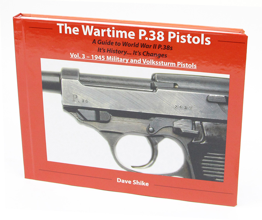 The Wartime P.38 Pistols: Vol. 3 - 1945 Military and Vokssturm